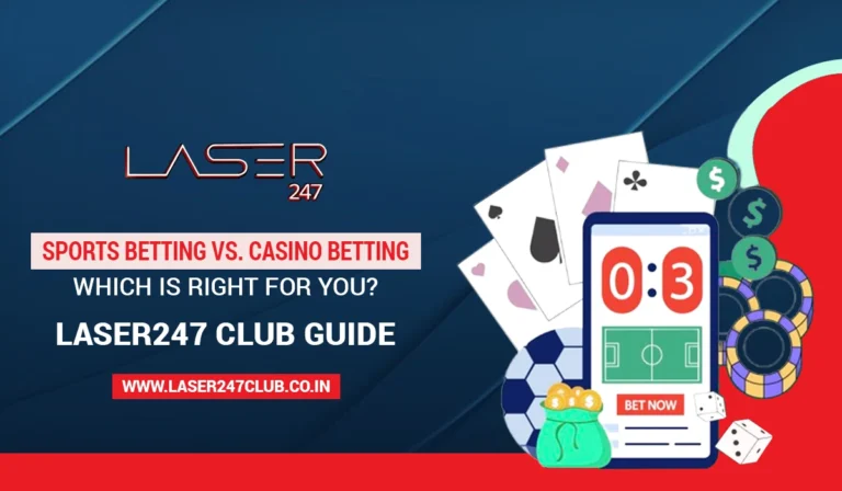 Sports Betting vs. Casino Betting Which Is Right for You – Laser247 Club Guide