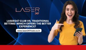 Laser-247-Club-vs.-Traditional-Betting-Which-Offers-the-Better-Experience